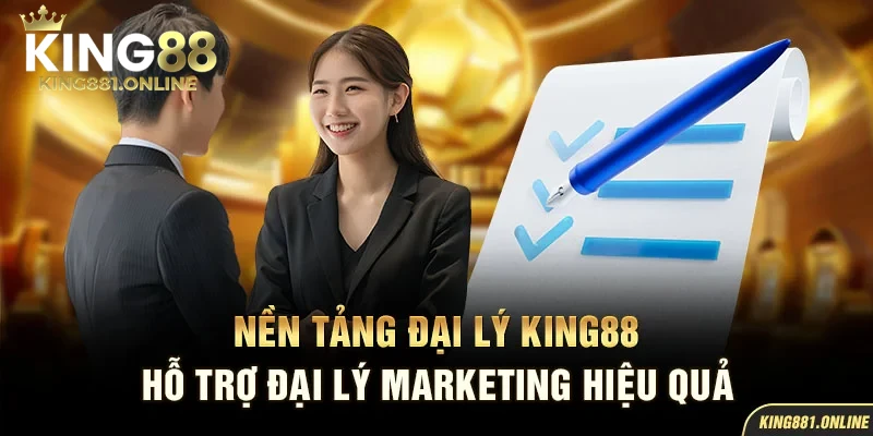 Nền tảng đại lý King88 hỗ trợ đại lý marketing hiệu quả