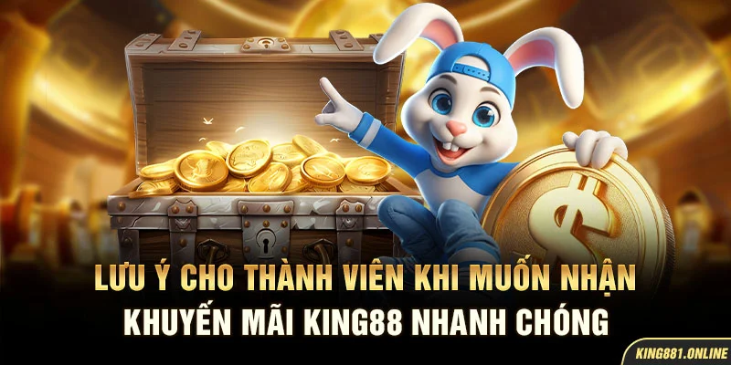 Lưu ý cho thành viên khi muốn nhận khuyến mãi King88 nhanh chóng