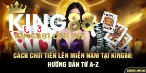 cách chơi tiến lên miền Nam King88