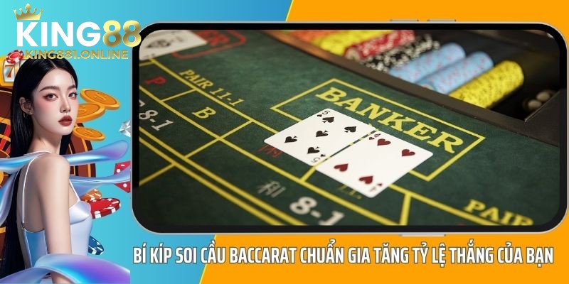 Các cách soi cầu Baccarat uy tín tại nhà cái King88