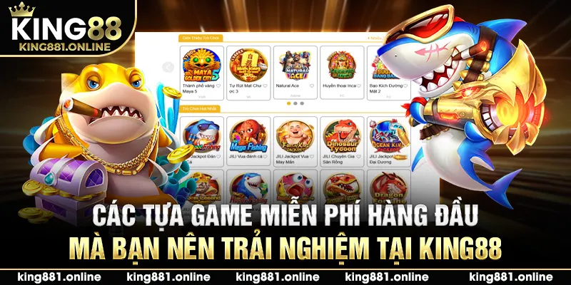 Các tựa game miễn phí hàng đầu mà bạn nên trải nghiệm tại King88