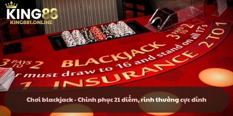 Điểm qua các thông tin quan trọng về Chơi Blackjack