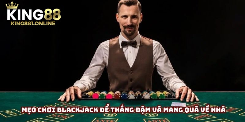 Những bí quyết chơi game bài Chơi Blackjack hiệu quả nhất