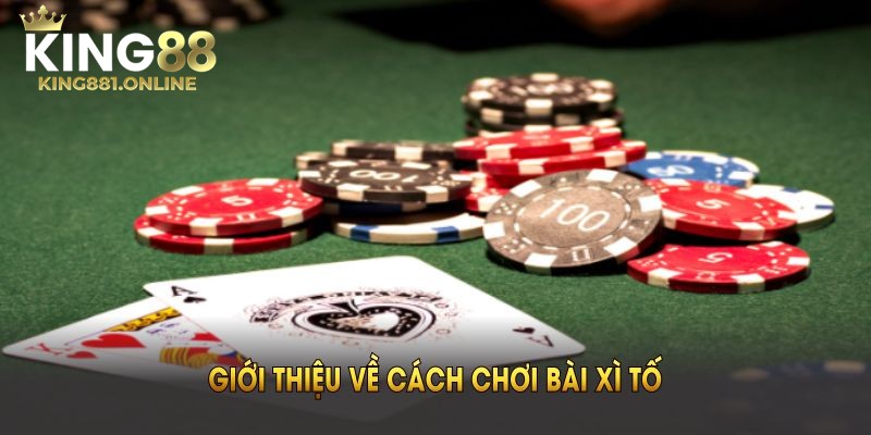Giới thiệu game Xì Tố Tại Nhà Cái King88