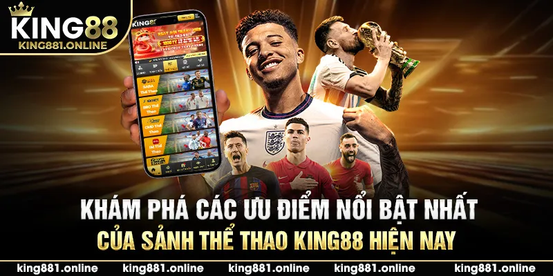 Khám phá các ưu điểm nổi bật nhất của sảnh thể thao King88 hiện nay